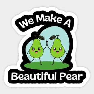 We Make A Beautiful Pear | Cute Pear Pun Sticker